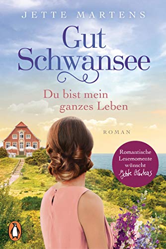 Gut Schwansee - Du bist mein ganzes Leben: Roman. Der romantische Ostsee-Bestseller (Die Gut-Schwansee-Serie, Band 2)