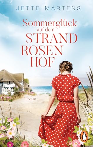 Sommerglück auf dem Strandrosenhof: Roman. Die Sehnsuchtsreihe der Bestsellerautorin geht weiter (Eine Liebe an der Ostsee, Band 2)