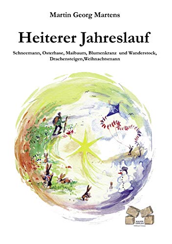 Heiterer Jahreslauf: Schneemann, Osterhase, Maibaum, Blumenkranz und Wanderstock, Drachensteigen, Weihnachtsmann von Books on Demand