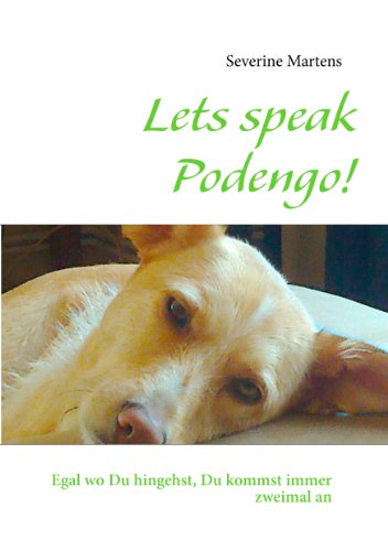 Lets speak Podengo!: Egal wo Du hingehst, Du kommst immer zweimal an