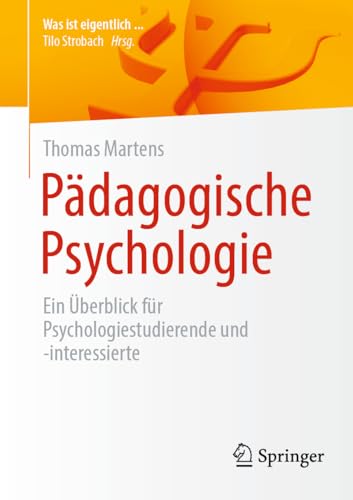 Pädagogische Psychologie: Ein Überblick für Psychologiestudierende und -interessierte (Was ist eigentlich …?) von Springer