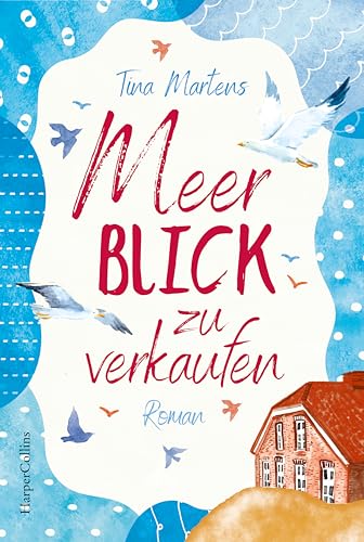 Meerblick zu verkaufen: Roman | Ein alter Gulfhof in Ostfriesland - ein Ort zum Verlieben | Nach »Nordseeglitzern und Küstenträume« der neue Nordsee-Roman von Tina Martens (Nordseeromane, Band 2) von HarperCollins