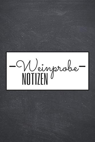 Weinprobe Notizen: Weinjournal für eine Weinprobe oder Weintasting - Vorgedruckte Seiten zum Ausfüllen - Geschenk für Weinkenner