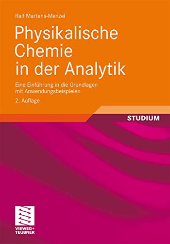 Physikalische Chemie in der Analytik: Eine Einführung in die Grundlagen mit Anwendungsbeispielen (Chemie in der Praxis) von Vieweg+Teubner Verlag