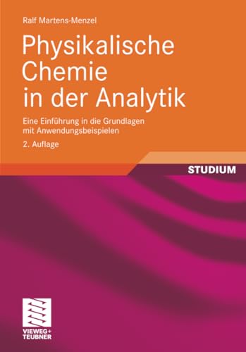 Physikalische Chemie in der Analytik: Eine Einführung in die Grundlagen mit Anwendungsbeispielen (Chemie in der Praxis)