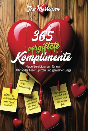 365 vergiftete Komplimente: -kluge Beleidigungen für ein Jahr voller fieser Spitzen und gemeiner Gags- von Jan Martensen