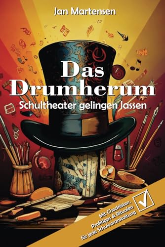 Das Drumherum: Schultheater (und andere Schulveranstaltungen) gelingen lassen von Jan Martensen