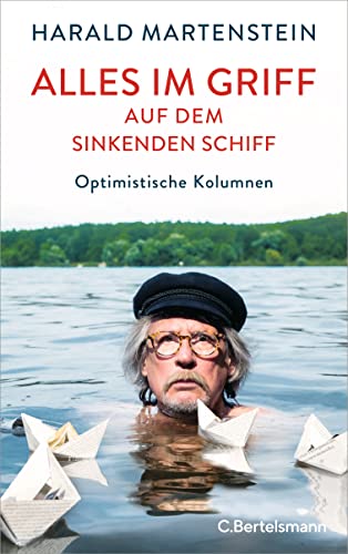 Alles im Griff auf dem sinkenden Schiff: Optimistische Kolumnen von VERLAGSGRUPPE RANDOM HOUSE BERTELSMANN