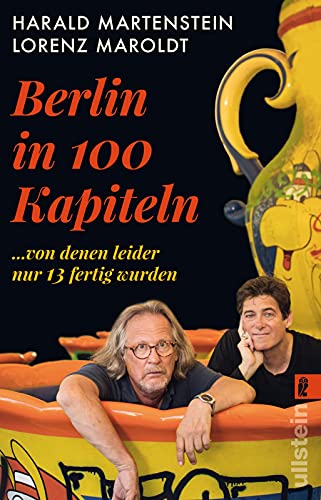 Berlin in hundert Kapiteln, von denen leider nur dreizehn fertig wurden: Das unterhaltsamste Standardwerk zu unserer Hauptstadt