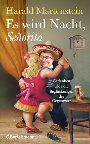 Es wird Nacht, Señorita: Gedanken über die Beglückungen der Gegenwart von Bertelsmann Verlag