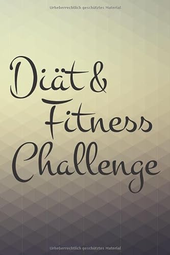 Diät & Fitness Challenge: Fitness- & Ernährungstagebuch für 90 Tage - Schreiben Sie aufgenommene Nahrung & sportliche Aktivitäten in dieses Tagebuch für Männer und Frauen