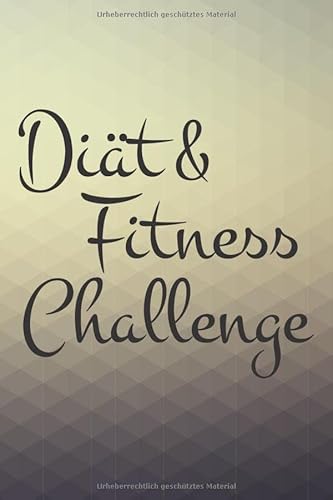 Diät & Fitness Challenge: Fitness- & Ernährungstagebuch für 90 Tage - Schreiben Sie aufgenommene Nahrung & sportliche Aktivitäten in dieses Tagebuch für Männer und Frauen von Independently published