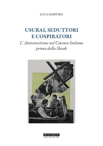 Usurai, seduttori e cospiratori. L'antisemitismo nel cinema italiano prima della Shoah (Orizzonti di ricerca) von Belforte Salomone