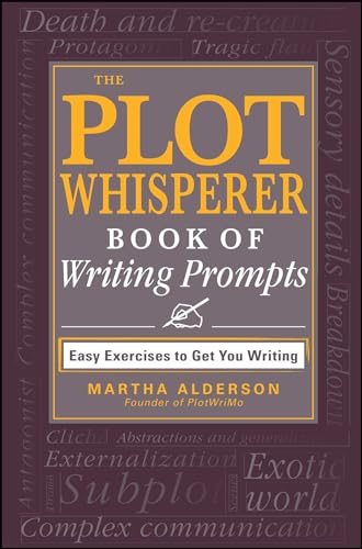 The Plot Whisperer Book of Writing Prompts: Easy Exercises to Get You Writing