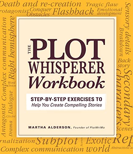 Plot Whisperer Workbook: Step-by-Step Exercises to Help You Create Compelling Stories