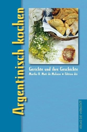 Argentinisch kochen: Gerichte und ihre Geschichte