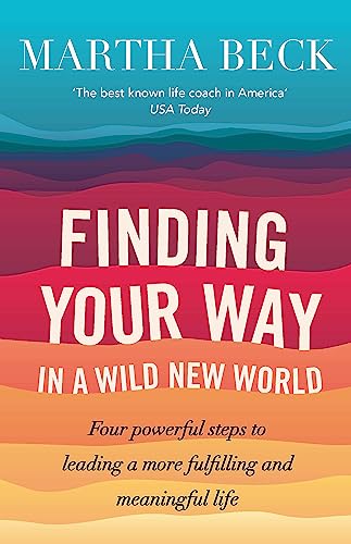 Finding Your Way In A Wild New World: Four powerful steps to leading a more fulfilling and meaningful life (Tom Thorne Novels)