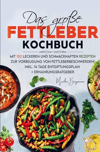 Das große Fettleber Kochbuch zur Vorbeugung von Fettleberbeschwerden!: Mit 150 leckeren und schmackhaften Rezepten! Inklusive 14 Tage Entgiftungsplan, Nährwertangaben und Ernährungsratgeber. Das große Fettleber Kochbuch zur Vorbeugung von Fettleberbeschwerden!: Mit 150 leckeren und schmackhaften Rezepten! Inklusive 14 Tage Entgiftungsplan, Nährwertangaben und Ernährungsratgeber. von Bookmundo