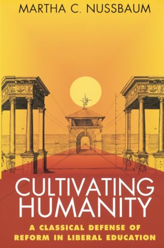 Cultivating Humanity: A Classical Defense of Reform in Liberal Education Cultivating Humanity: A Classical Defense of Reform in Liberal Education von Harvard University Press