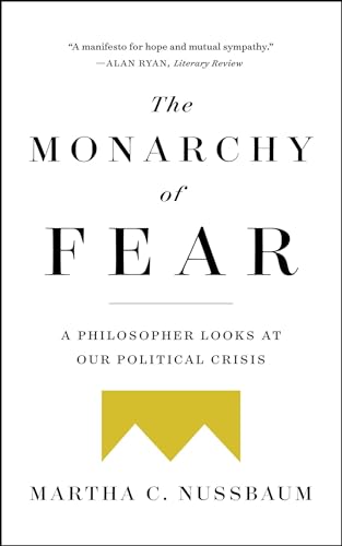 The Monarchy of Fear: A Philosopher Looks at Our Political Crisis The Monarchy of Fear: A Philosopher Looks at Our Political Crisis