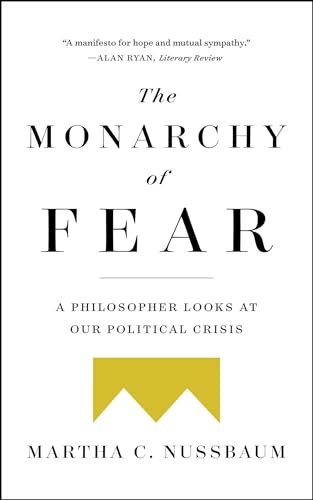 The Monarchy of Fear: A Philosopher Looks at Our Political Crisis