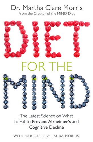 Diet for the Mind: The Latest Science on What to Eat to Prevent Alzheimer’s and Cognitive Decline