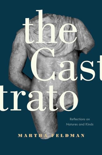 Castrato: Reflections on Natures and Kinds (Ernest Bloch Lectures, Band 16)