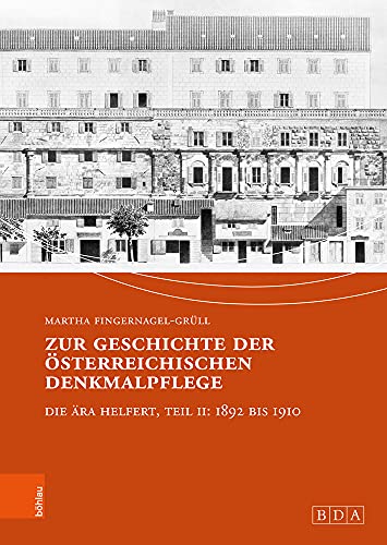 Zur Geschichte der österreichischen Denkmalpflege: Die Ära Helfert, Teil II: 1892 bis 1910 (Studien zu Denkmalschutz und Denkmalpflege / Mit ... Mit Unterreihe "Kulturgüterschutz", Band 25)