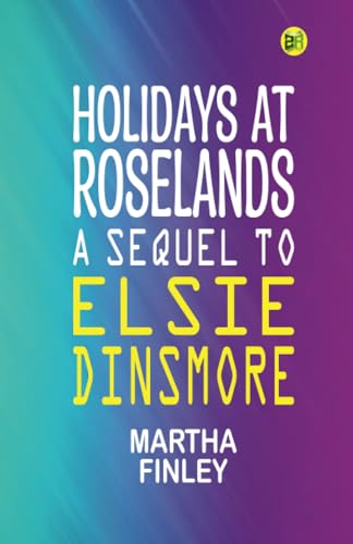 Holidays at Roselands A Sequel to Elsie Dinsmore von Zinc Read