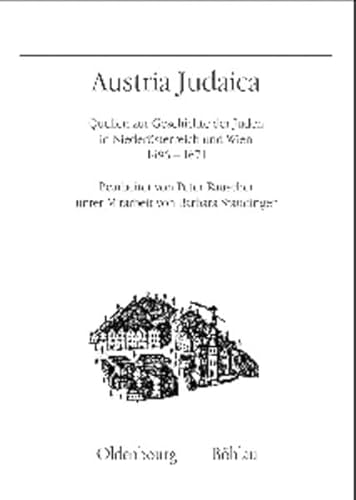 Austria Judaica: Quellen zur Geschichte der Juden in Niederösterreich und Wien 1496-1671 (Quelleneditionen des Instituts für Österreichische Geschichtsforschung)