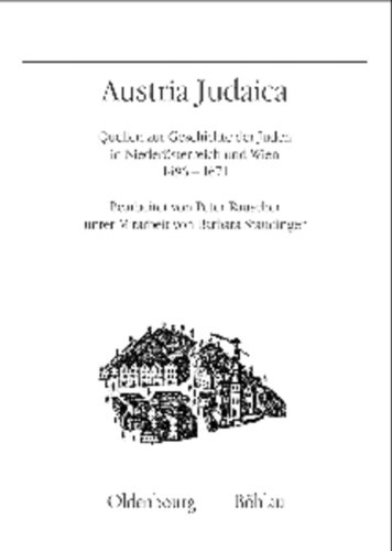 Austria Judaica: Quellen zur Geschichte der Juden in Niederösterreich und Wien 1496-1671 von Oldenbourg Wissenschaftsverlag