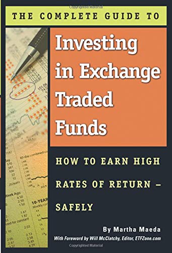 The Complete Guide to Investing in Exchange Traded Funds  How to Earn High Rates of Return - Safely