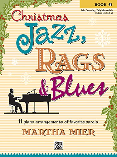 Christmas Jazz, Rags & Blues, Book 1: 11 piano arrangements of favorite carols for late elementary to early intermediate pianists von Alfred Music
