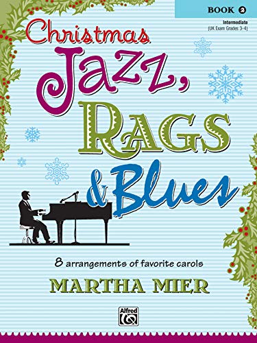 Christmas Jazz, Rags & Blues, Book 2: 8 arrangements of favorite carols for intermediate pianists