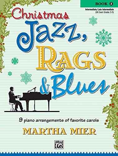 Christmas Jazz, Rags & Blues, Book 3: 9 arrangements of favorite carols for intermediate to late intermediate pianists von Alfred Music