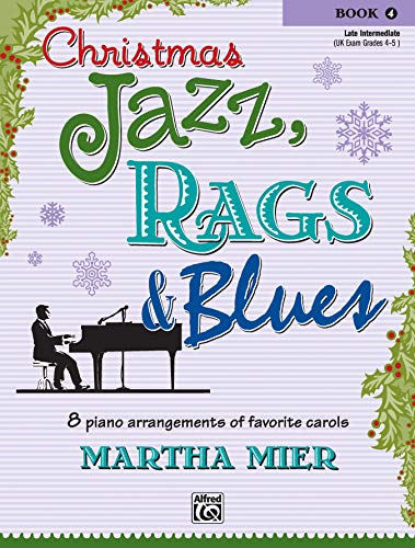 Christmas Jazz, Rags & Blues, Book 4: 8 arrangements of favorite carols for late intermediate pianists Christmas Jazz, Rags & Blues, Book 4: 8 arrangements of favorite carols for late intermediate pianists von ALFRED PUBLISHING