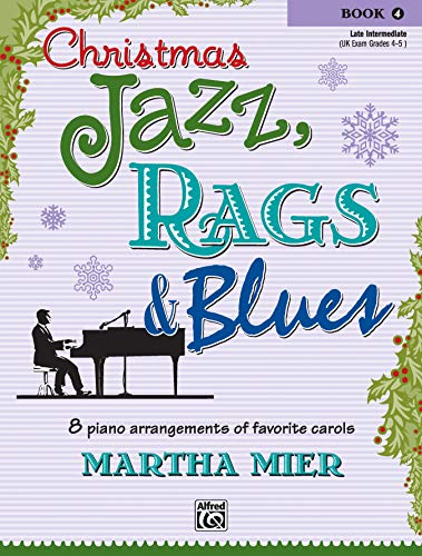 Christmas Jazz, Rags & Blues, Book 4: 8 arrangements of favorite carols for late intermediate pianists
