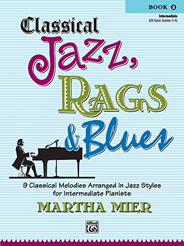 Classical Jazz, Rags & Blues, Book 2: 9 Classical Melodies Arranged in Jazz Styles for Intermediate Pianists von Alfred Music
