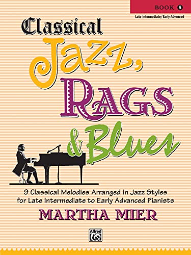 Classical Jazz Rags & Blues (Buch 5): 9 Classical Melodies Arranged in Jazz Styles for Late Intermediate to Early Advanced Pianists von Alfred Music