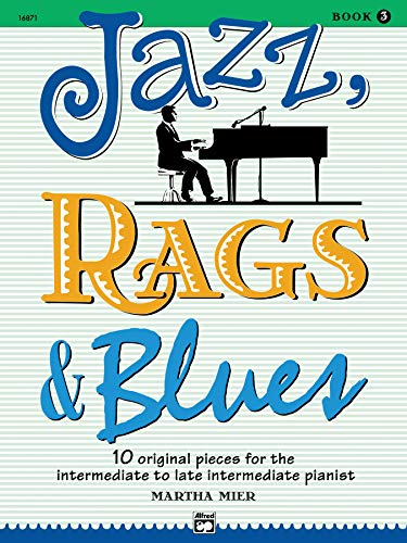 Jazz, Rags & Blues 3: 10 Original Pieces for the Intermediate to Late Intermediate Pianist
