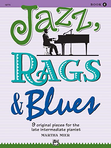 Jazz, Rags & Blues 4: 9 Original Pieces For the Late Intermediate Pianist