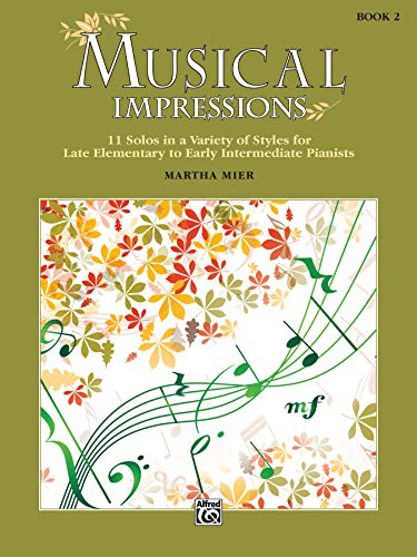 Musical Impressions, Book 2: 11 Solos in a Variety of Styles for Late Elementary to Early Intermediate Pianists von Alfred Music