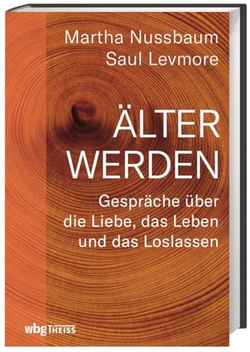 Älter werden: Gespräche über die Liebe, das Leben und das Loslassen Älter werden: Gespräche über die Liebe, das Leben und das Loslassen