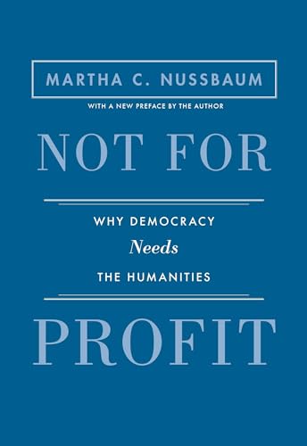 Not for Profit: Why Democracy Needs the Humanities (Public Square)