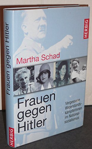 Frauen gegen Hitler: Vergessene Widerstandskämpferinnen im Nationalsozialismus von Herbig Verlag