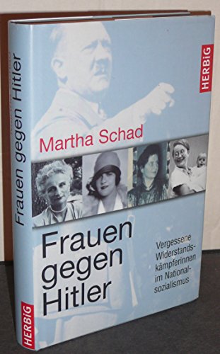 Frauen gegen Hitler: Vergessene Widerstandskämpferinnen im Nationalsozialismus