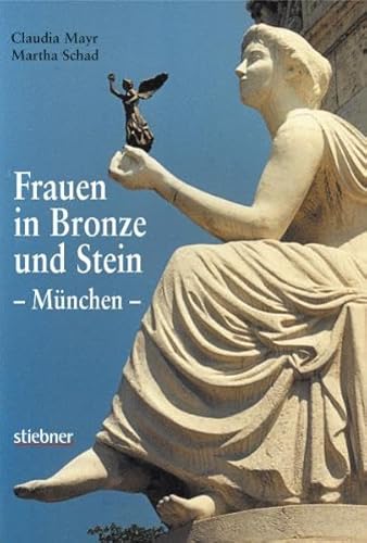 Frauen in Bronze und Stein. Denkmäler berühmter Frauen und mythologischer Figuren in München. Ein alternativer Stadtspaziergang und unterhaltsame Münchner Geschichten.