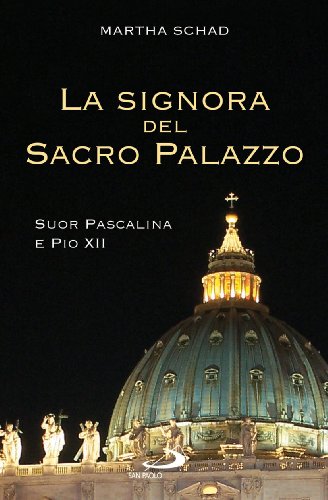 La signora del sacro palazzo. Suor Pascalina e Pio XII von San Paolo Edizioni