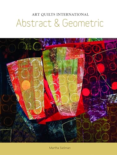 Abstract & Geometric (Art Quilts International) von Schiffer Publishing