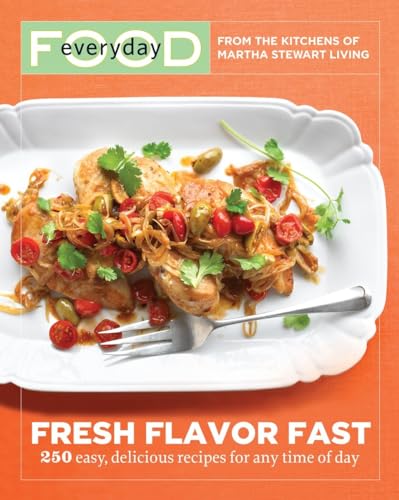 Everyday Food: Fresh Flavor Fast: 250 Easy, Delicious Recipes for Any Time of Day